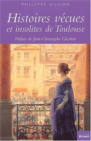 Histoires vécues et insolites de Toulouse