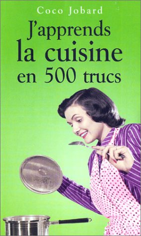 J'apprends la cuisine en 500 trucs