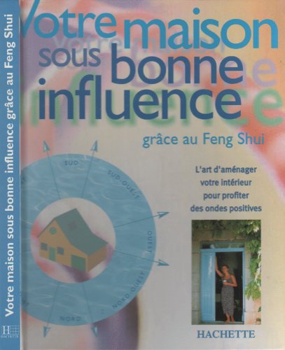 Votre Maison Sous Bonne Influence. Grace Au Feng Shui.