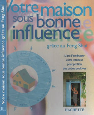 Votre maison sous bonne influence grâce au Feng Shui