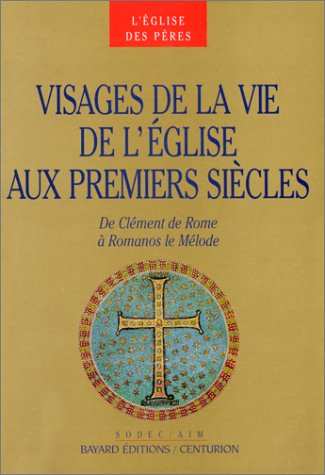 Visages De La Vie De L'Eglise. De Clement De Rome A Romanos Le Melode
