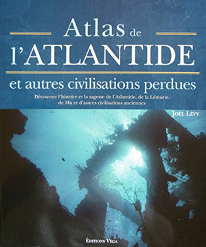 Atlas de l'Atlantide et autres civilisations perdues