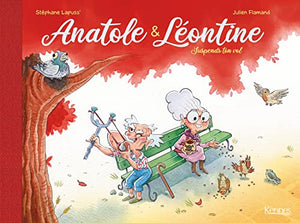 Anatole et Léontine: Suspends ton vol