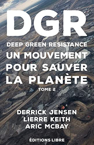 Deep Green Resistance. Tome 2