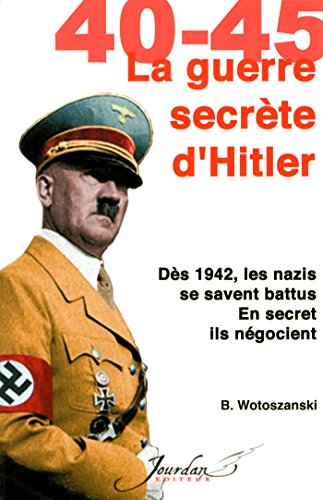 39-45. La Guerre secrète de Hitler