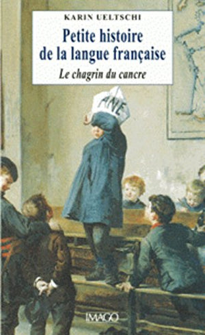 Le chagrin du cancre ou Petite histoire de la langue française