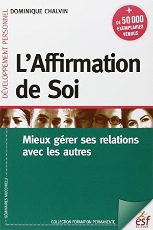 L'affirmation de soi: Mieux gérer ses relations avec les autres