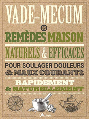 Vade mecum des remèdes maison, naturels et efficaces