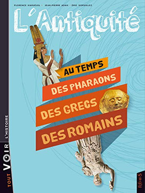 L'Antiquité: Au temps des grecs et des romains