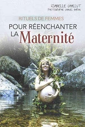 Rituels de femmes pour réenchanter la maternité