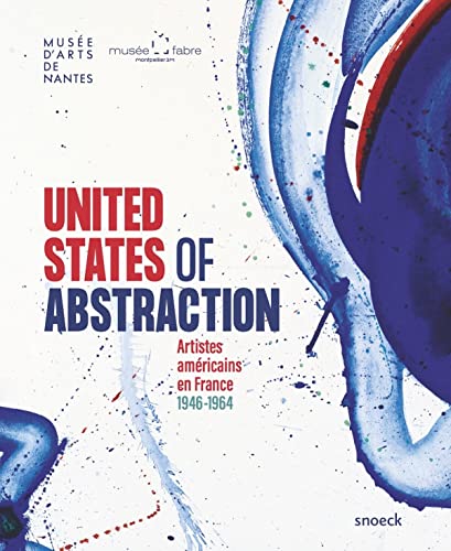 United States of Abstraction.: Artistes américains en France, 1946-1964