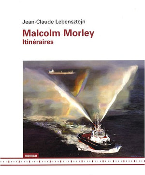 Malcolm Morley: Itinéraires