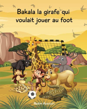 Bakala la girafe qui voulait jouer au foot: Un conte d'Afrique pour les enfants