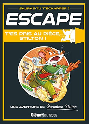 Escape ! T'es pris au piège, Stilton !: Une aventure de Geronimo Stilton