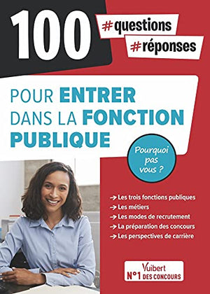 100 questions-réponses pour entrer dans la Fonction publique - Pourquoi pas vous ?