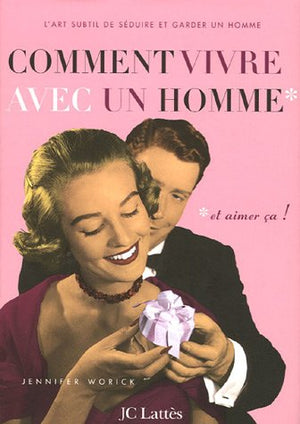 Comment vivre avec un homme et aimer ça !