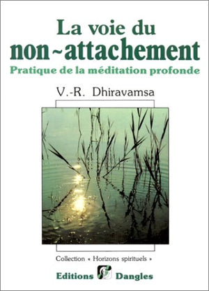 La voie du non-attachement. Pratique de la méditation profonde