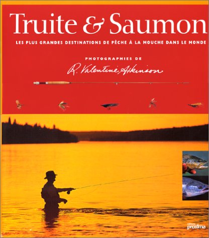 Truite & Saumon. Les Plus Grandes Destinations De Peche A La Mouche Dans Le Monde