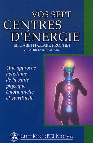 Vos sept centres d'énergie : Une approche holistique de la santé physique, émotionnelle et spirituelle