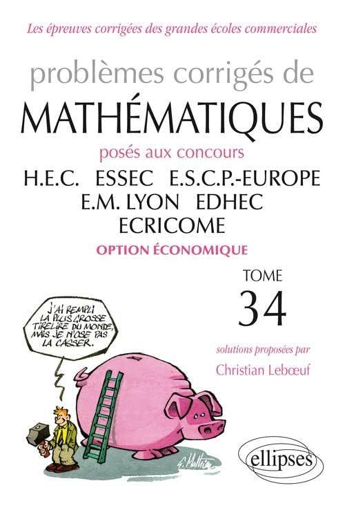 Problèmes Corrigés de Mathématiques Posés aux Concours HEC ESSEC ESCP EM LYON EDHEC ECRICOMET34 2012-2013 Option Économique