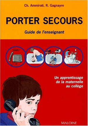 Porter secours: Un apprentissage de la maternelle au collège - Guide de l'enseignant