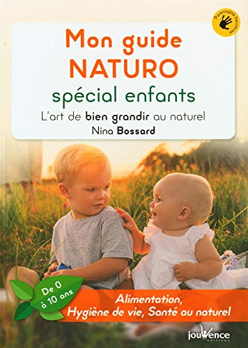 Mon guide NATURO spécial enfants: L'art de bien grandir au naturel (de 0 à 10 ans)