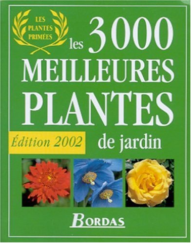 Les 3000 Meilleures Plantes De Jardin. Edition 2002