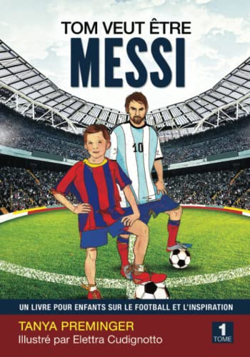 Tom veut être Messi: Un livre pour enfants sur le football et l’inspiration