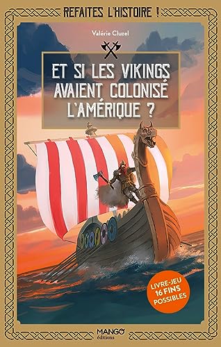 Refaites l'histoire, livre-jeu ! Et si les Vikings avaient colonisé l'Amérique ?. Livre-jeu avec 16: Livre-jeu avec 16 fins possibles