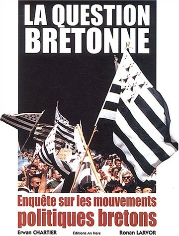 La Question Bretonne. Enquete Sur Les Mouvements Politiques Bretons