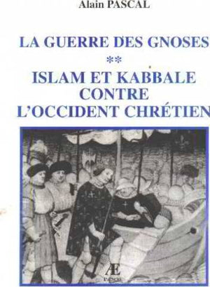 Islam et kabbale contre l'Occident chrétien (La guerre des gnoses.)