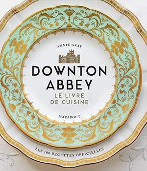 La cuisine de Downton Abbey