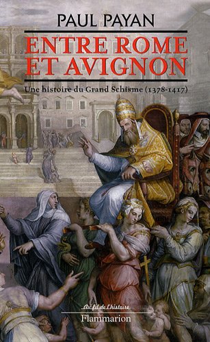 Entre Rome et Avignon : Une histoire du Grand Schisme (1378-1417)