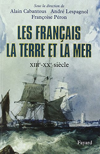 Les Français, la terre et la mer: XIIIe-XXe siècle