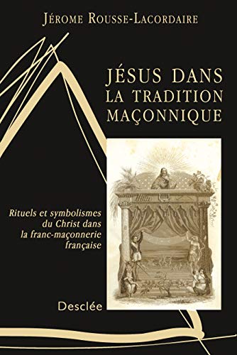 Jésus dans la tradition maçonnique : Rituels et symbolismes du Christ dans la franc-maçonnerie française