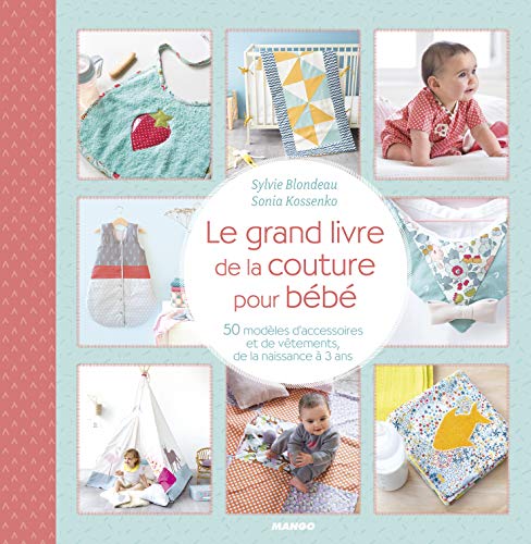 Le grand livre de la couture pour bébé: 50 modèles d'accessoires et de vêtements, de la naissance à 3 ans
