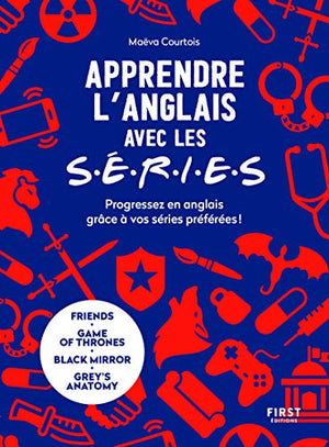 Apprendre l'anglais avec les séries - progressez en anglais grâce à vos séries préférées : Friends, Game of Thrones, Grey's Anatomy...: Progressez en ... : Friends, Game of Thrones, Grey's Anatomy...