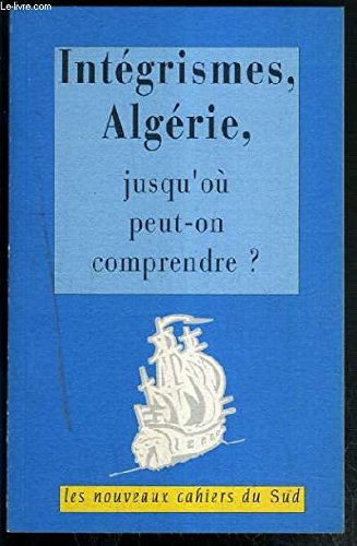 Intégrismes, Algérie, jusqu'où peut-on comprendre ?