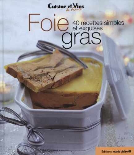 Foie gras: 40 recettes simples et exquises