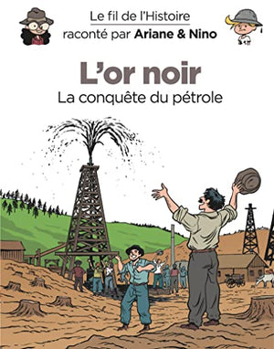 Le fil de l'Histoire raconté par Ariane & Nino - L'or noir