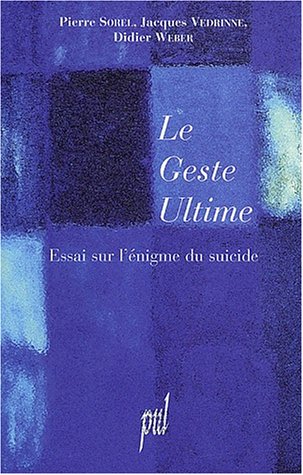 Le Geste Ultime. Essai Sur L'Enigme Du Suicide