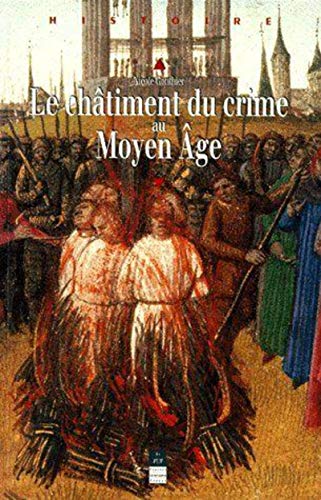 LE CHATIMENT DU CRIME AU MOYEN-AGE. XIIème-XVIème siècles