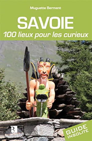 Savoie. 100 lieux pour les curieux