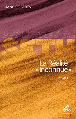 La réalité inconnue (tome 1)