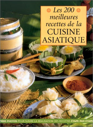 Les 200 meilleures recettes de la cuisine asiatique