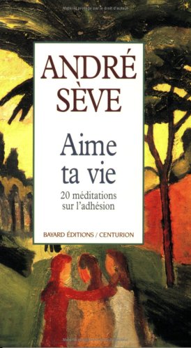 Aime ta vie : 20 méditations sur l'adhésion