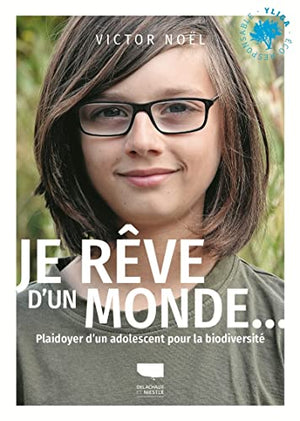 Je rêve d'un monde...: Plaidoyer d'un adolescent pour la biodiversité