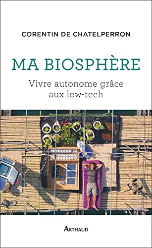 Ma biosphère: Vivre autonome grâce aux low-tech