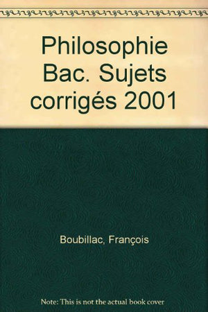 Philosophie Bac. Sujets corrigés 2001