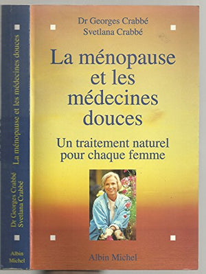 LA MENOPAUSE ET LES MEDECINES DOUCES.: Un traitement naturel pour chaque femme